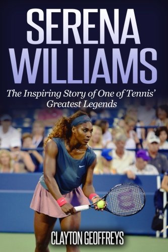 Serena Williams: The Inspiring Story of One of Tennis' Greatest Legends (Tennis Biography Books) von CreateSpace Independent Publishing Platform
